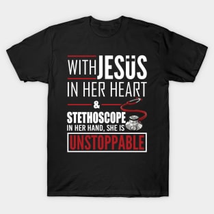 Womens Jesus Stethoscope She is Unstoppable Doctor Nurse T-shirt T-Shirt